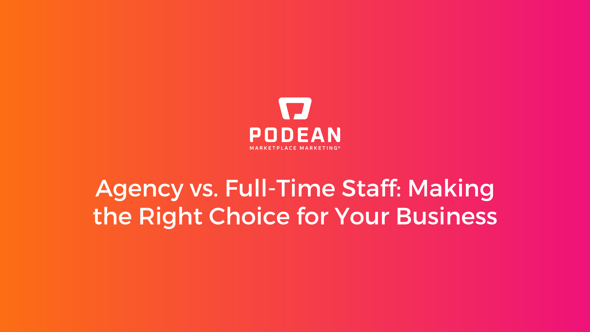 Agency vs. Full-Time Staff: Making the Right Choice for Your Business